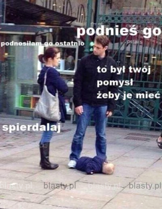 Podnieś go to był twój pomysł, żeby je mieć