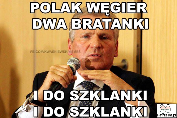 Polak węgier dwa bratanki i do szklanki i do szklanki