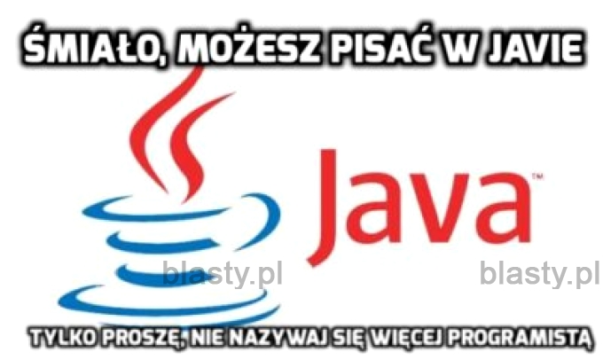 Śmiało możesz pisać w javie, ale proszę nie nazywaj się więcej programistą