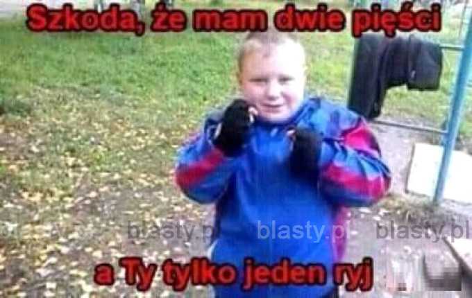 Szkoda, że mam dwie pięści a Ty jeden ryj