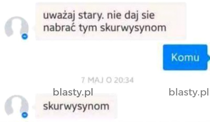 Uważaj stary