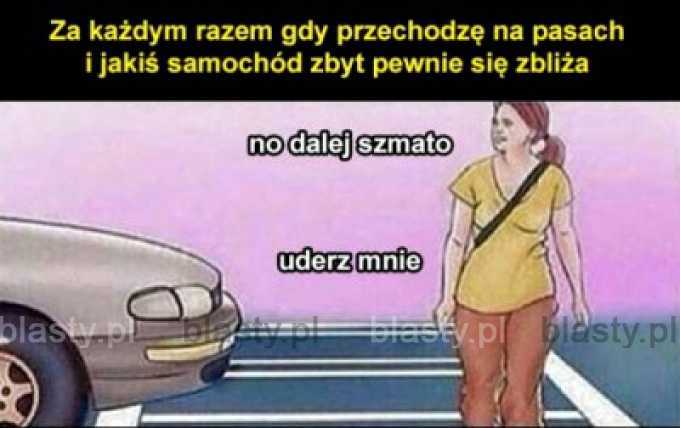 Za każdym razem gdy przechodzisz na pasach