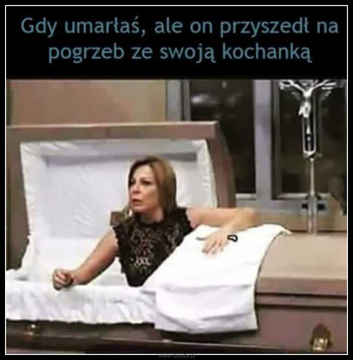 Gdy umarłaś ale on przyszedł na pogrzeb ze swoją kochanką