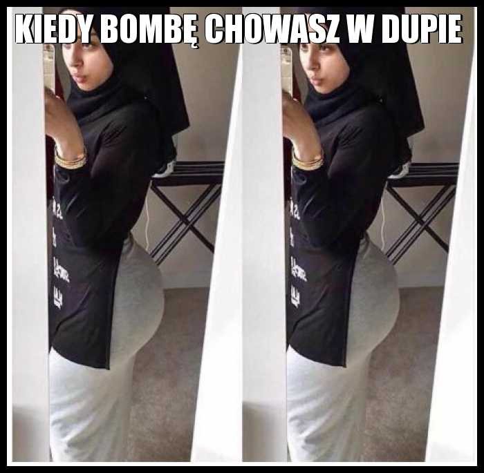 Kiedy bombę chowasz w dupie