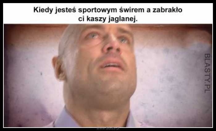 Kiedy jesteś sportowym świrem a zabrakło Ci kaszy jaglanej