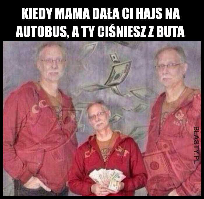 Kiedy mama daje ci hajs