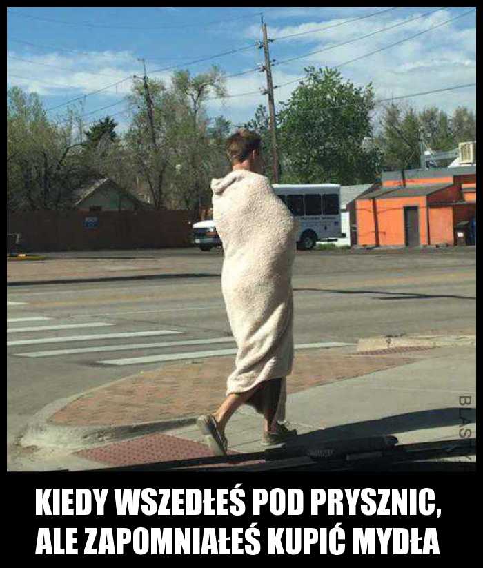 Kiedy wszedłeś pod prysznic, ale zapomniałeś kupić mydła