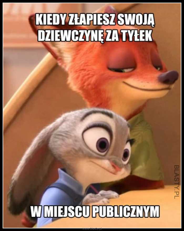 Kiedy złapiesz swoją dziewczynę za tyłek