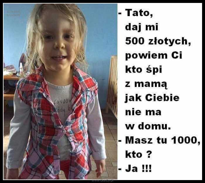 Tato daj mi 500zł powiem Ci kto śpi z mamą jak Ciebie nie ma w domu