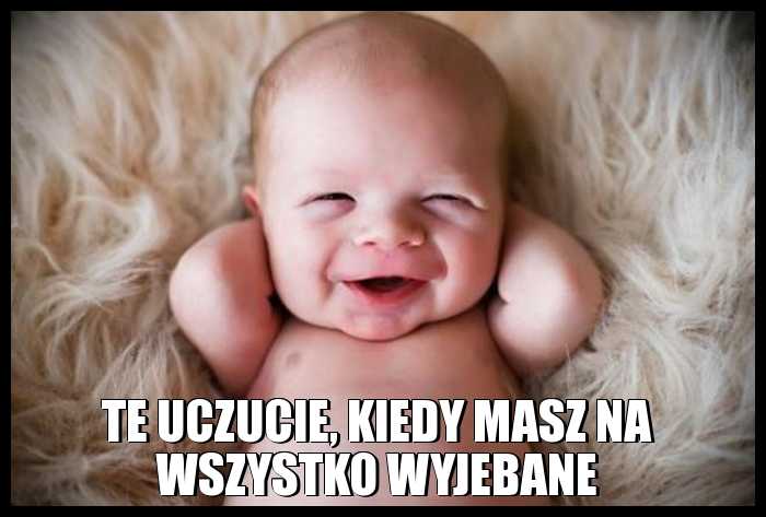 Te uczucie, kiedy masz na wszystko wyjebane