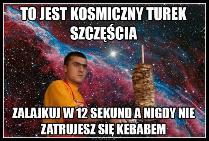 To jest kosmiczny turek szczęścia