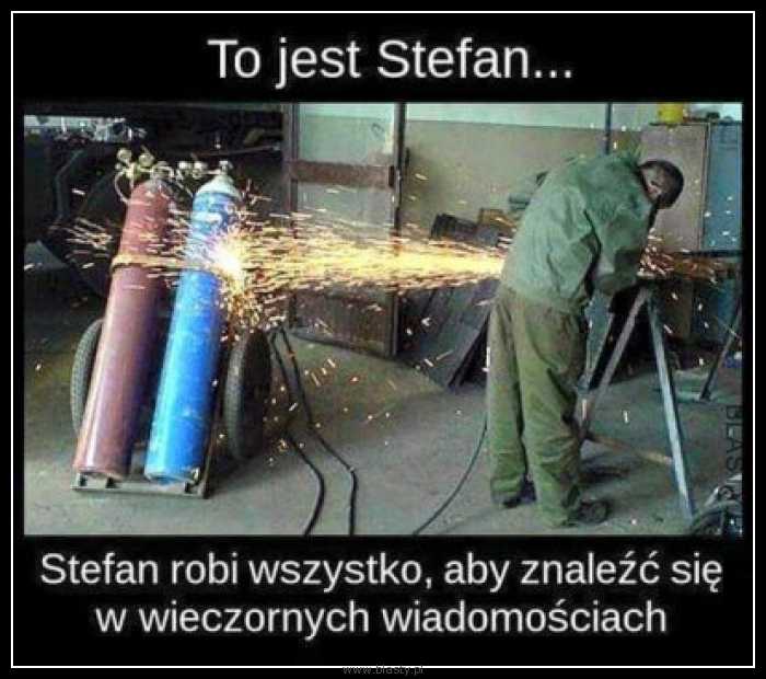 To jest Stefan, Stefan robi wszystko aby znaleźć się