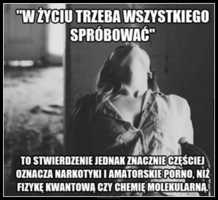 W życiu trzeba wszystkiego spróbować