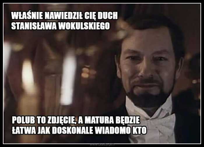 Właśnie nawiedził Cie duch Stanisława Wokulskiego