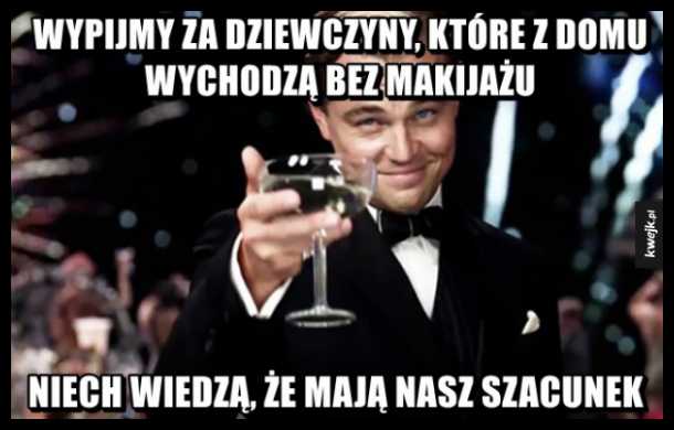 Wypijmy za laski bez makijażu.