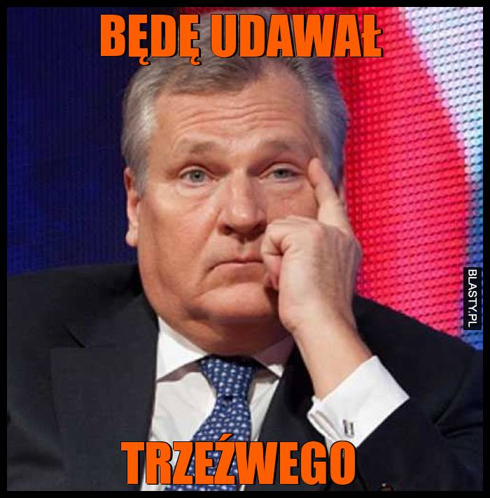 Będę udawał trzeźwego