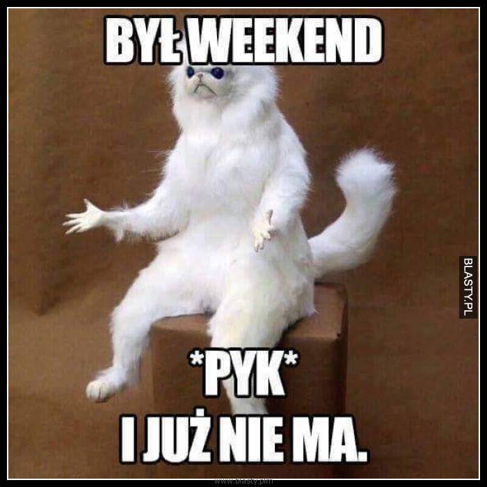 Był weekend pyk i już nie ma