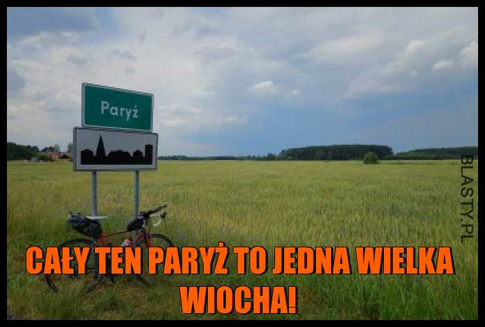 Cały ten Paryż to jedna wielka wiocha!