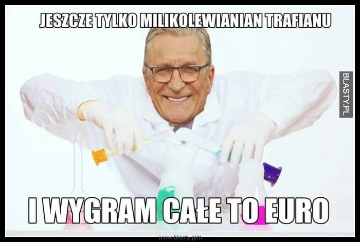 Jeszcze tylko milikolewianian trafianu i wygrywamy całe euro