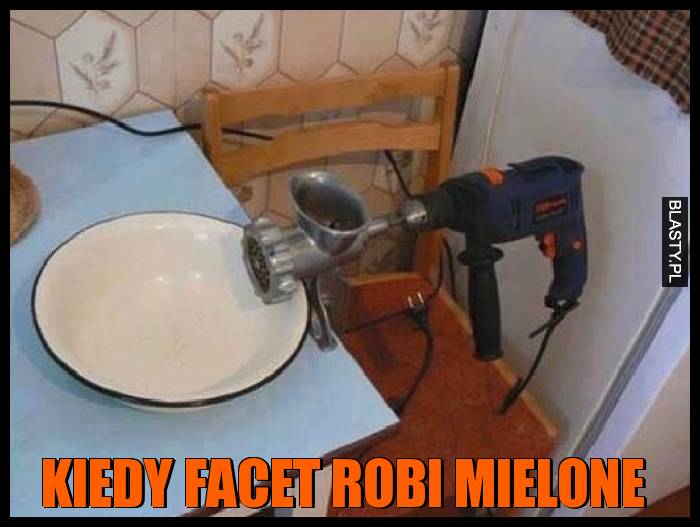 Kiedy facet robi mielone