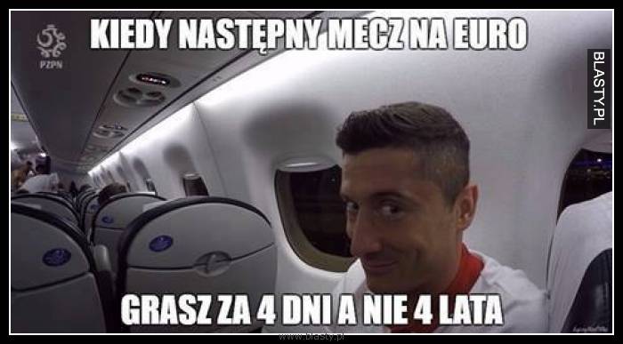 Kiedy następny mecz na euro grasz za 4 dni a nie za 4 lata