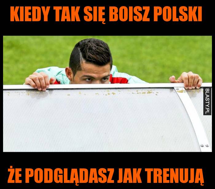 Kiedy tak się boisz Polski że podglądasz jak trenują