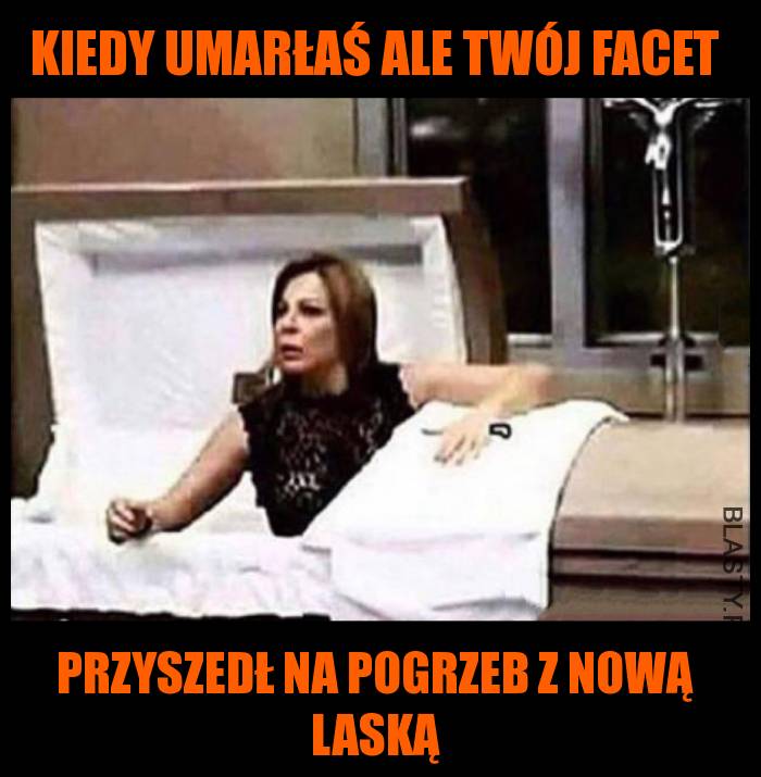 Kiedy umarłaś ale twój facet