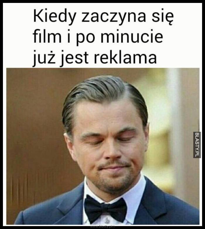 Kiedy zaczyna się film a po minucie jest już reklama