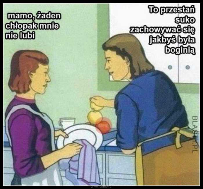 Mamo żaden chłopak mnie nie lubi