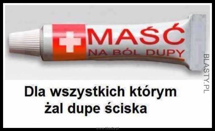 Maść na ból dupy