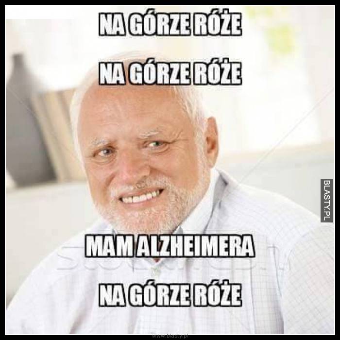 Na górze róże na dole róże mam alzhaimera na górze róże