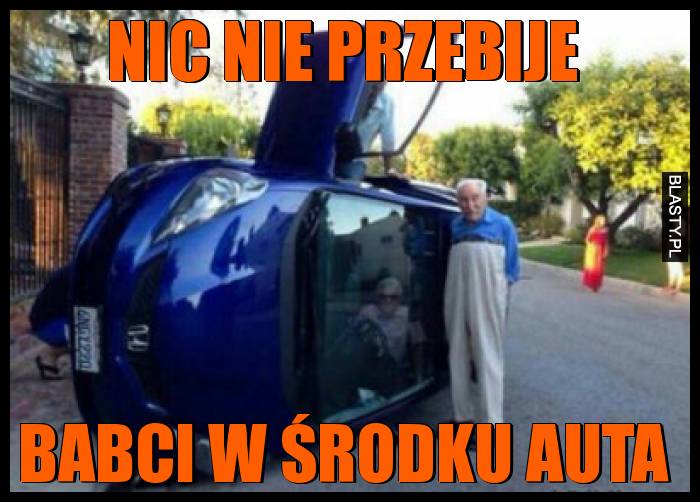 Nic nie przebije babci w środku auta