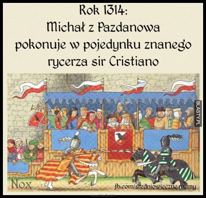 Rok 1314 Michał Pazdan pokonuje w pojedynku znanego rycerza sir Cristiano