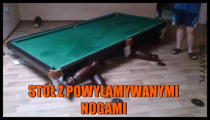 Stół z powyłamywanymi nogami