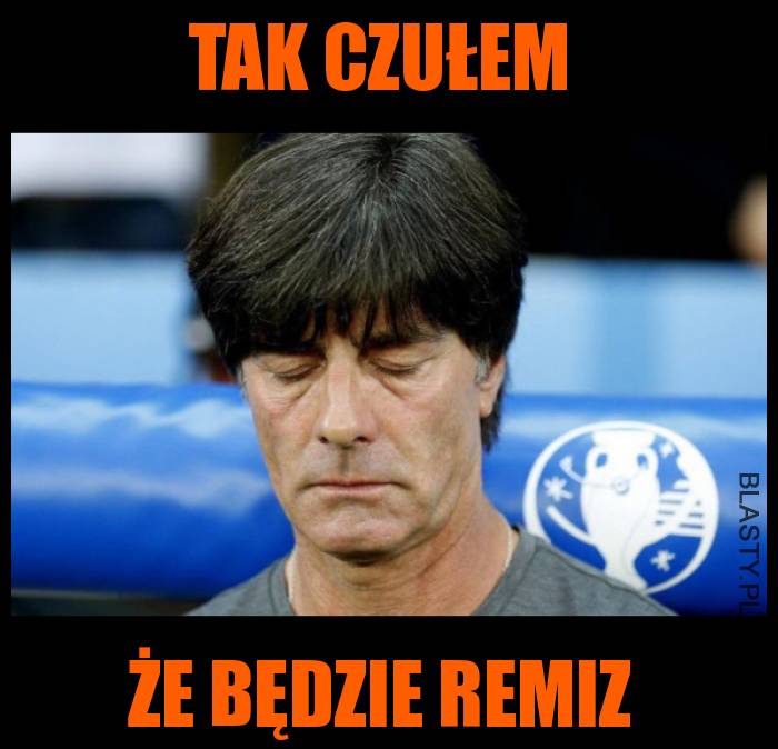 Tak czułem że będzie remiz