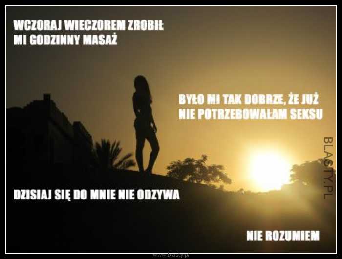 Wczoraj wieczorem zrobił mi godzinny masaż