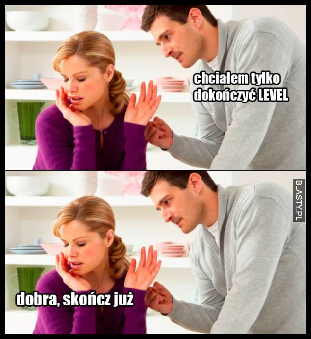 Dobra, skończ już