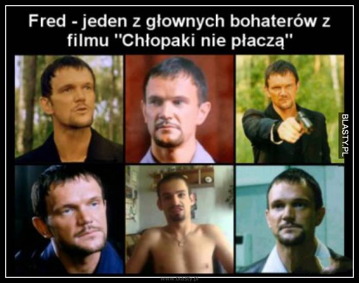 Fred jesten z głównych bohaterów z filmu chłopaki nie płaczą