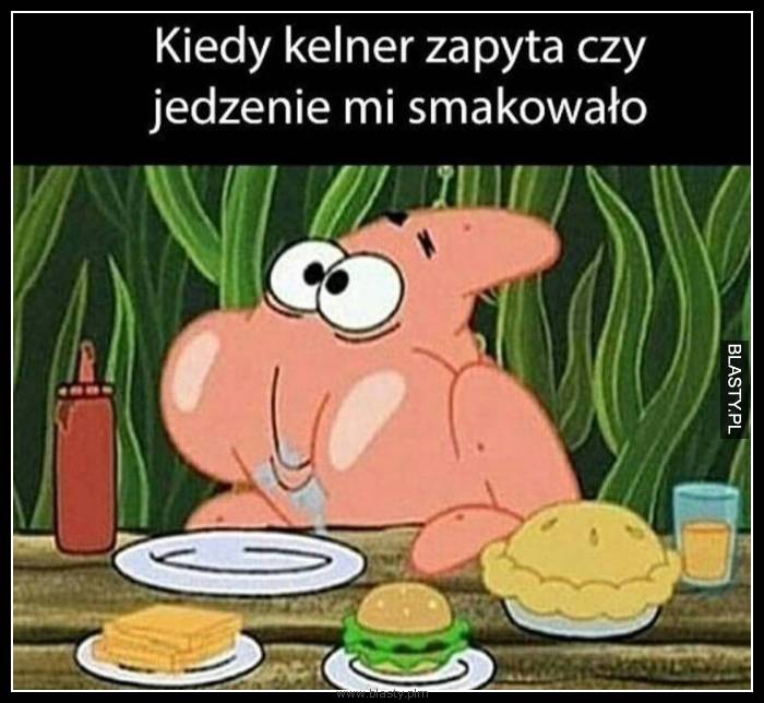 Gdy kelner zapyta czy smakowało