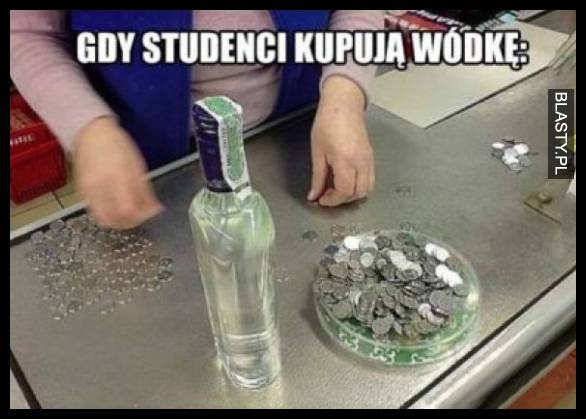 Gdy student kupuje wódkę
