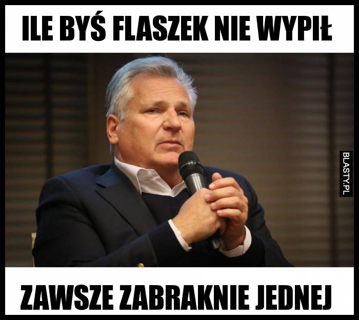 Ile byś flaszek nie wypił zawsze zabraknie jednej