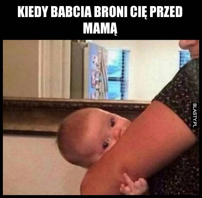 Kiedy babcia broni cię przed mamą