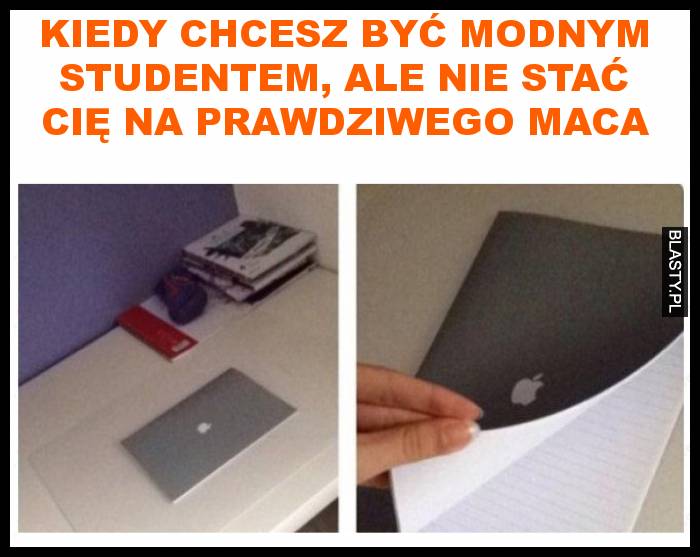 Kiedy chcesz być modnym studentem, ale nie stać Cię na prawdziwego MACA