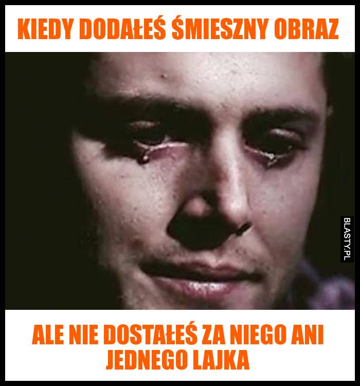 Kiedy dodałeś śmieszny obraz