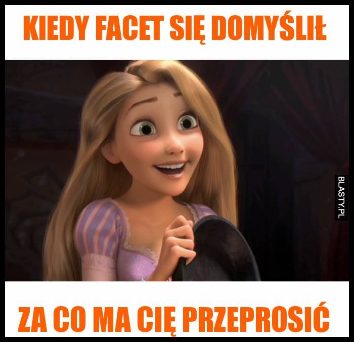 Kiedy facet się domyślił za co ma cię przeprosić