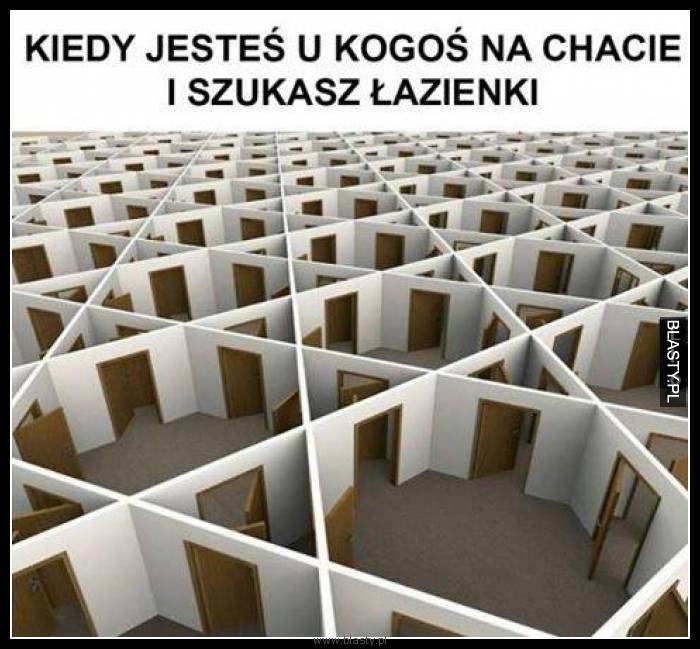 Kiedy jesteś u kogś na chacie i szukasz łazienki