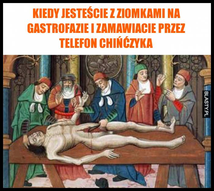 Kiedy jesteście z ziomkami na gastrofazie