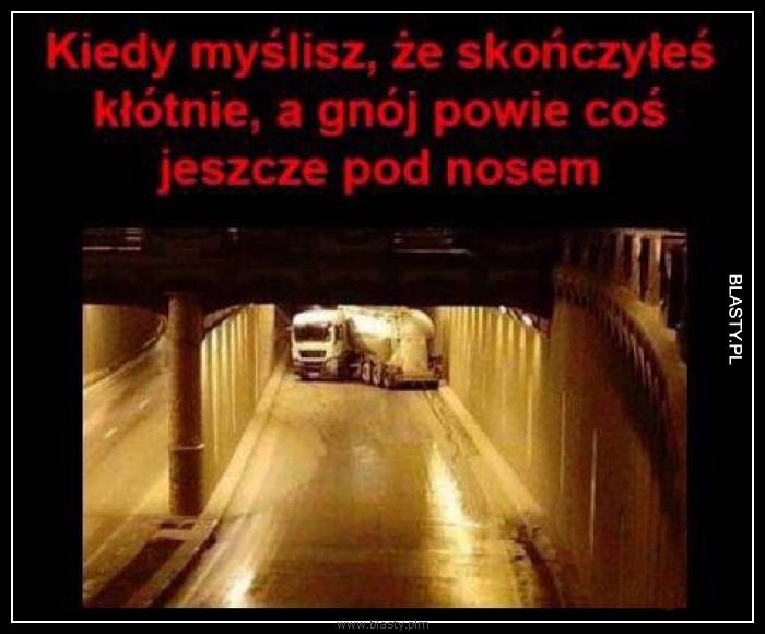 Kiedy myślisz, że skończyłeś kłótnie a gnuj powie coś pod nosem