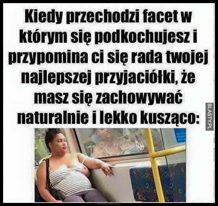 Kiedy przychodzi facet w którym, się podkochujesz