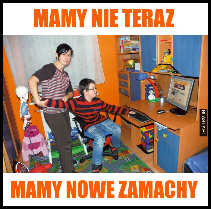 Mamy nie teraz